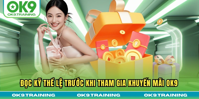 Đọc kỹ thể lệ trước khi tham gia khuyến mãi OK9